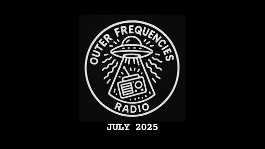 Outer Frequencies Radio: July 2025